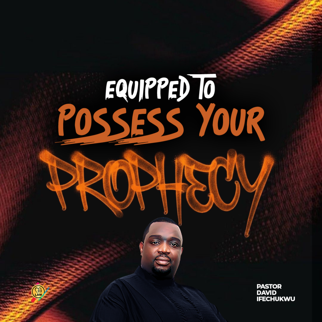 equipped to possess your prophecy